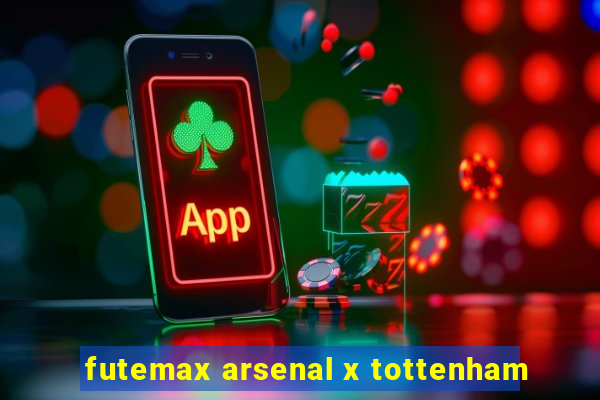 futemax arsenal x tottenham